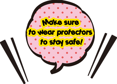 Make sure to wear protectors to stay safe!